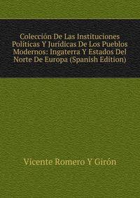 Coleccion De Las Instituciones Politicas Y Juridicas De Los Pueblos Modernos: Ingaterra Y Estados Del Norte De Europa (Spanish Edition)