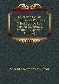 Coleccion De Las Instituciones Politicas Y Juridicas De Los Pueblos Modernos, Volume 7 (Spanish Edition)