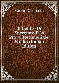 Il Delitto Di Spergiuro E La Prova Testimoniale: Studio (Italian Edition)