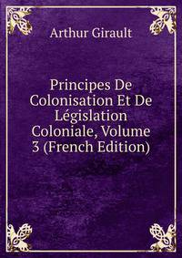 Principes De Colonisation Et De Legislation Coloniale, Volume 3 (French Edition)