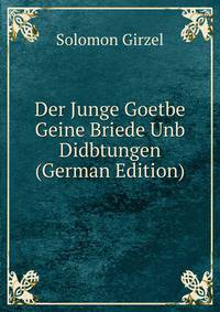 Der Junge Goetbe Geine Briede Unb Didbtungen (German Edition)