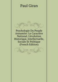 Psychologie Du Peuple Annamite: Le Caract?re National. L'?volution Historique, Intellectuelle, Sociale Et Politique (French Edition)