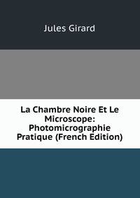 La Chambre Noire Et Le Microscope: Photomicrographie Pratique (French Edition)