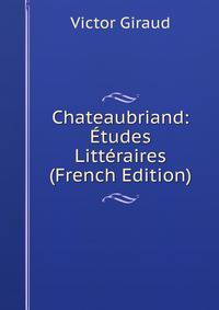 Chateaubriand: ?tudes Litt?raires (French Edition)
