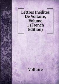 Lettres Inedites De Voltaire, Volume 1 (French Edition)
