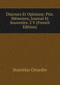 Discours Et Opinions: Ptie. Memoires, Journal Et Souvenirs. 2 V (French Edition)