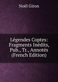 Legendes Coptes: Fragments Inedits, Pub., Tr., Annotes (French Edition)