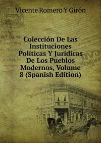 Coleccion De Las Instituciones Politicas Y Juridicas De Los Pueblos Modernos, Volume 8 (Spanish Edition)