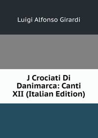 J Crociati Di Danimarca: Canti XII (Italian Edition)
