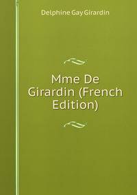 Mme De Girardin (French Edition)
