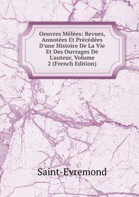 Oeuvres M?l?es: Revues, Annot?es Et Pr?c?d?es D'une Histoire De La Vie Et Des Ouvrages De L'auteur, Volume 2 (French Edition)