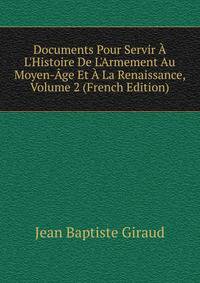 Documents Pour Servir ? L'Histoire De L'Armement Au Moyen-?ge Et ? La Renaissance, Volume 2 (French Edition)