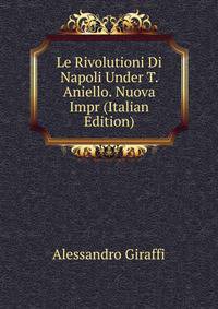 Le Rivolutioni Di Napoli Under T. Aniello. Nuova Impr (Italian Edition)
