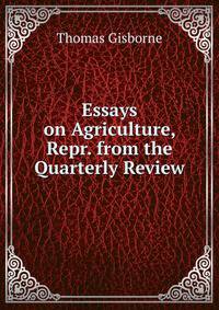 Essays on Agriculture, Repr. from the Quarterly Review