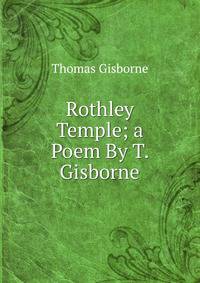 Rothley Temple; a Poem By T. Gisborne.