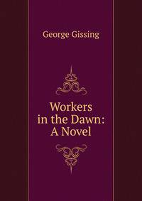 Workers in the Dawn: A Novel