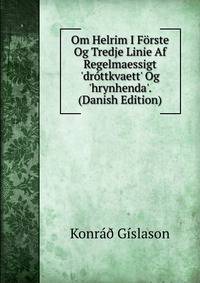 Om Helrim I F?rste Og Tredje Linie Af Regelmaessigt 'dr?ttkvaett' Og 'hrynhenda'. (Danish Edition)