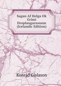Sagan Af Helga Ok Grimi Droplaugarsonum (Icelandic Edition)