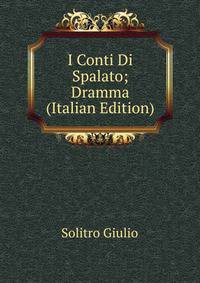 I Conti Di Spalato; Dramma (Italian Edition)