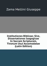 Institutiones Biblicae; Sive, Dissertationes Isagogicae In Sacram Scripturam, Tironum Usui Accomodatae (Latin Edition)
