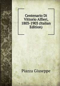 Centenario Di Vittorio Alfieri, 1803-1903 (Italian Edition)
