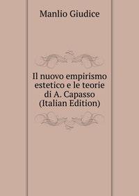Il nuovo empirismo estetico e le teorie di A. Capasso (Italian Edition)