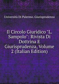 Il Circolo Giuridico "L. Sampolo": Rivista Di Dottrina E Giurisprudenza, Volume 2 (Italian Edition)