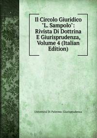Il Circolo Giuridico "L. Sampolo": Rivista Di Dottrina E Giurisprudenza, Volume 4 (Italian Edition)