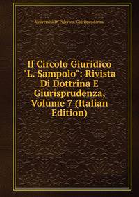 Il Circolo Giuridico "L. Sampolo": Rivista Di Dottrina E Giurisprudenza, Volume 7 (Italian Edition)