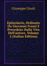 Epistolario, Ordinato Da Giovanni Frassi E Preceduto Dalla Vita Dell'autore, Volume 2 (Italian Edition)