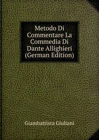 Metodo Di Commentare La Commedia Di Dante Allighieri (German Edition)