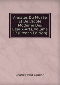 Annales Du Mus?e Et De L'ecole Moderne Des Beaux-Arts, Volume 17 (French Edition)