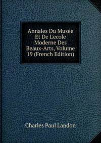 Annales Du Mus?e Et De L'ecole Moderne Des Beaux-Arts, Volume 19 (French Edition)