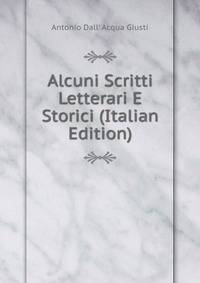 Alcuni Scritti Letterari E Storici (Italian Edition)
