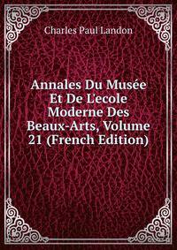 Annales Du Mus?e Et De L'ecole Moderne Des Beaux-Arts, Volume 21 (French Edition)
