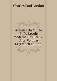 Annales Du Mus?e Et De L'ecole Moderne Des Beaux-Arts, Volume 14 (French Edition)