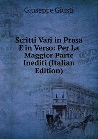 Scritti Vari in Prosa E in Verso: Per La Maggior Parte Inediti (Italian Edition)