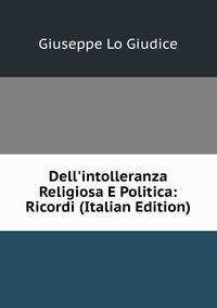 Dell'intolleranza Religiosa E Politica: Ricordi (Italian Edition)