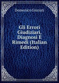 Gli Errori Giudiziari, Diagnosi E Rimedi (Italian Edition)