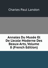 Annales Du Mus?e Et De L'ecole Moderne Des Beaux-Arts, Volume 8 (French Edition)