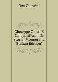 Giuseppe Giusti E Cinquant'Anni Di Storia: Monografia (Italian Edition)