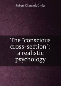 The "conscious cross-section": a realistic psychology