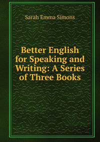Better English for Speaking and Writing: A Series of Three Books