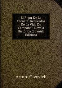 El Rigor De La Corneta: Recuerdos De La Vida De Campana : Novela Historica (Spanish Edition)