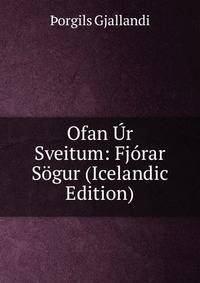 Ofan Ur Sveitum: Fjorar Sogur (Icelandic Edition)