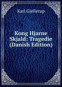 Kong Hjarne Skjald: Tragedie (Danish Edition)