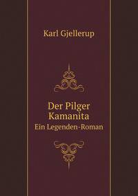 Der Pilger Kamanita: Ein Legenden-Roman (German Edition)
