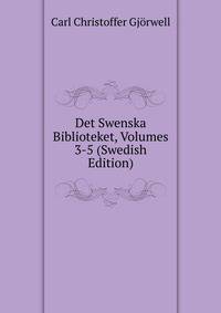 Det Swenska Biblioteket, Volumes 3-5 (Swedish Edition)