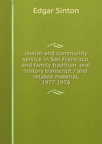 Jewish and community service in San Francisco, and family tradition: oral history transcript / and related material, 1977-1978