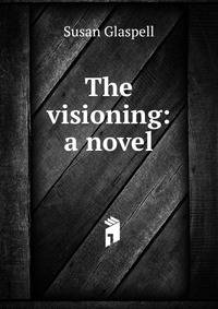 The visioning: a novel